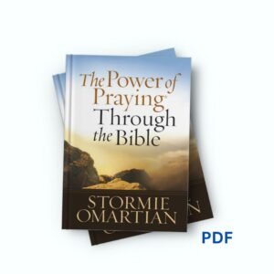 THE POWER OF PRAYING THROUGH THE BIBLE- STORMIE OMARTIAN