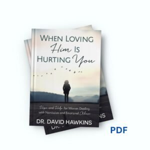When Loving Him is Hurting You - David Hawkins