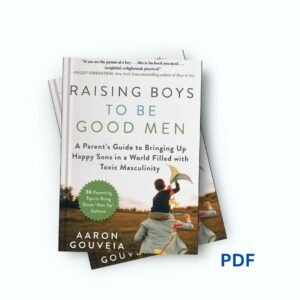 Raising Boys to Be Good Men - Aaron Gouveia