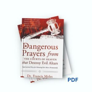 Dangerous Prayers from the Courts of Heaven that Destroy Evil Altars - Francis Myles