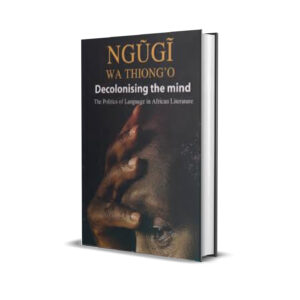 DECOLONISING THE MIND ngugi wa thiongo