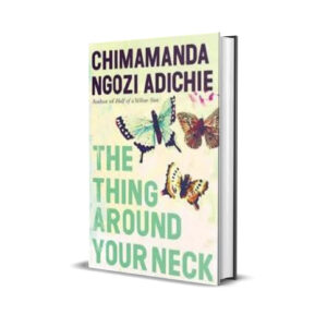 The thing around your neck by chimamanda ngozi adichie