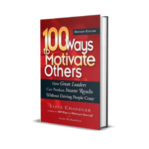 100 WAYS TO MOTIVATE OTHERS - STEVE CHANDLER