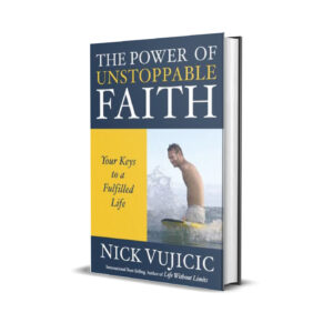 THE POWER OF UNSTOPPABLE FAITH NICK VUJICIC