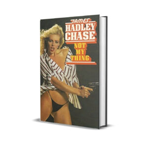 NOT MY THING JAMES HADLEY CHASE