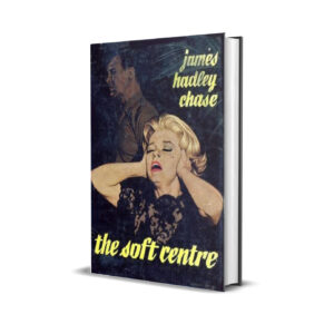 THE SOFT CENTRE JAMES HADLEY CHASE