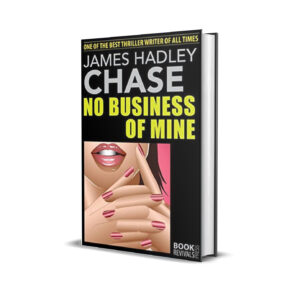 NO BUSINESS OF MINE JAMES HADLEY CHASE