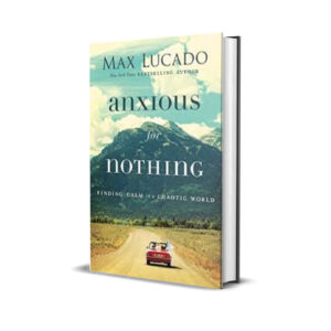 Anxious_for_Nothing - Max Lucado