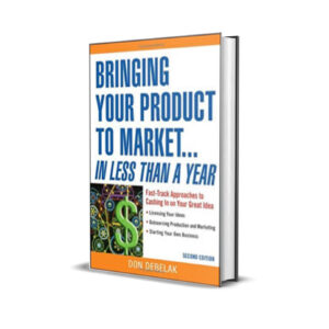 Bring your products to market in less than a year fast-track approaches to cashing in on your great idea-Don Debelak