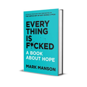 Everything is fucked mark manson