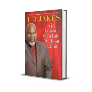 64 LESSONS FOR A LIFE WITHOUT LIMITS T. D. JAKES