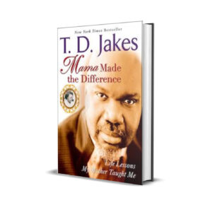 MAMA MADE THE DIFFERENCE T. D. JAKES