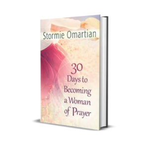 30 DAYS TO BECOMING A WOMAN OF PRAYER STORMIE OMARTIAN