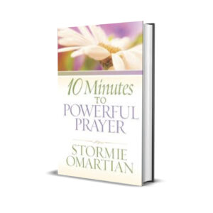 10 MINUTES TO A POWERFUL PRAYER STORMIE OMARTIAN