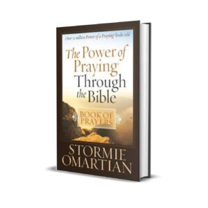 THE POWER OF PRAYING THROUGH THE BIBLE STORMIE OMARTIAN