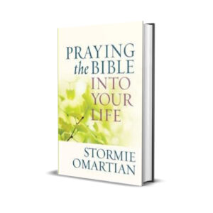 PRAYING THE BIBLE INTO YOUR LIFE - STORMIE OMARTIAN