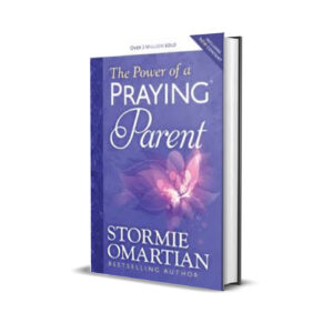 THE POWER OF A PRAYING PARENT STORMIE OMARTIAN