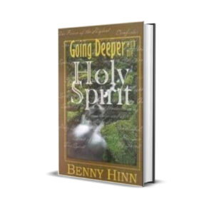 GOING DEEPER WITH THE HOLY SPIRIT BENNY HINN