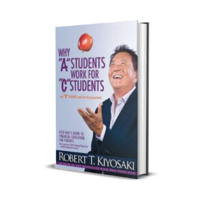 Why A students work for C students - Robert kiyosaki