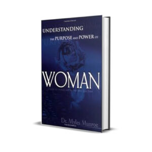 UNDERSTANDING THE PURPOSE AND POWER OF WOMEN MYLES MUNROE