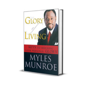 THE GLORY OF LIVING MYLES MUNROE