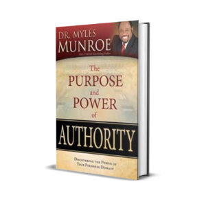 THE PURPOSE AND POWER OF AUTHORITY MYLES MUNROE