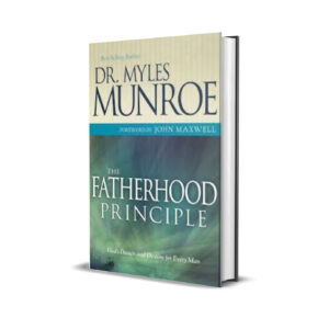 THE FATHERHOOD PRINCIPLE MYLES MUNROE