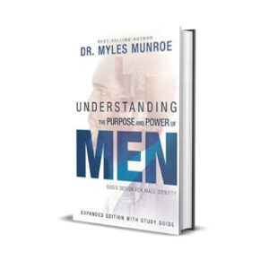 UNDERSTANDING THE PURPOSE AND POWER OF MEN MYLES MUNROE