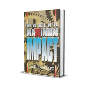 MAKING MAXIMUM IMPACT DAVID OYEDEPO