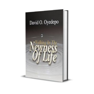 WALKING IN THE NEWNESS OF LIFE DAVID OYEDEPO