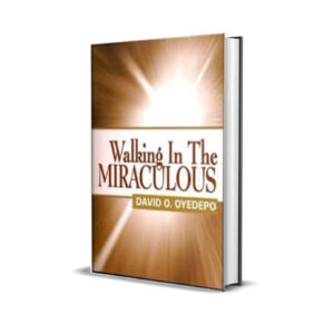 WALKING IN THE MIRACULOUS DAVID OYEDEPO