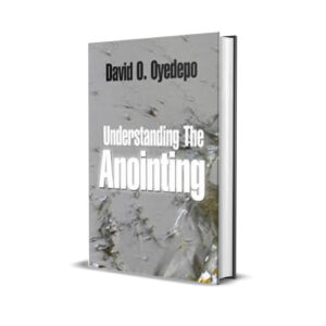 UNDERSTANDING THE ANOINTING DAVID OYEDEPO