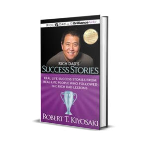 RICH DAD'S SUCCESS STORIES - Robert Kiyosaki