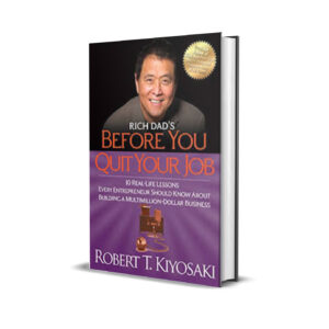 RICH DAD'S BEFORE YOU QUIT YOUR JOB- ROBERT KIYOSAKI