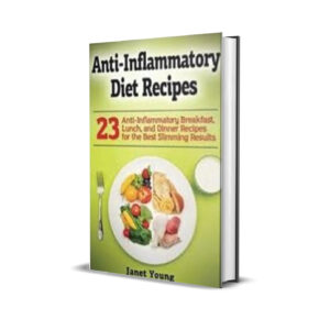 ANTI-INFLAMMATORY DIET AND RECIPES - JANET YOUNG