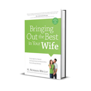 BRINGING OUT THE BEST IN YOUR WIFE - NORMAN WRIGHT