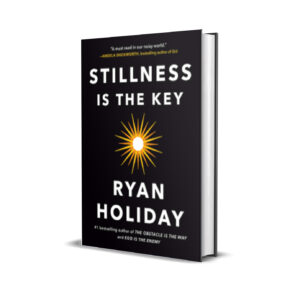 Stillness is the key- Ryan Holiday