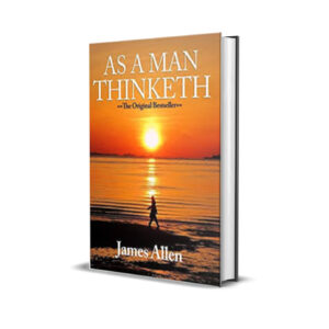 As a man thinketh- James Allen