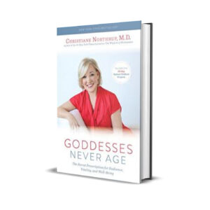 Goddesses Never Age by Christiane Northrup