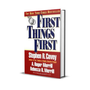 First things First- Stephen Covey