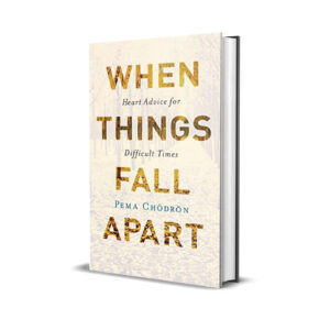 When things fall apart- Pema Chondron