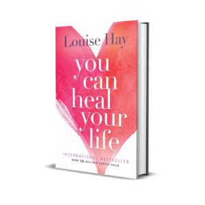 You can heal your life- Louise Hay