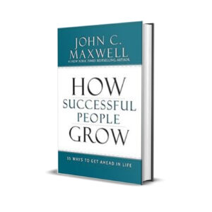 How successful people grow - John C. Maxwell