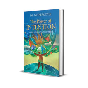 The Power of Intention - Wayne W. Dyer