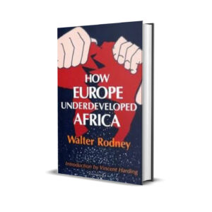 How Europe Underdeveloped Africa - Walter Rodney