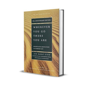 Wherever you go there you are- Jon Kabat