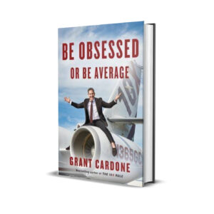 Be obsessed or be average- Grant Cardone