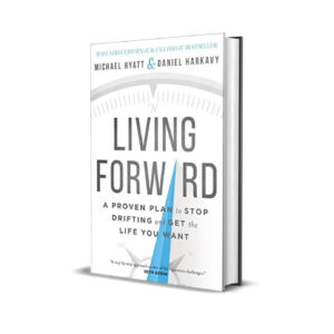 Living forward- Michael Hyatt