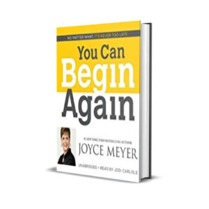 You can begin again- Joyce Meyer