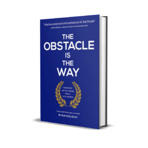 The obstacle is the Way- Ryan Holiday